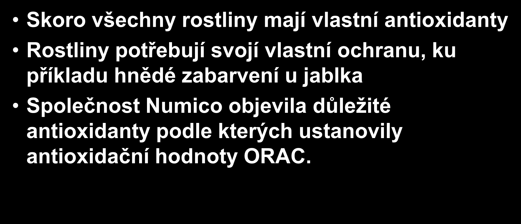 Přírodní antioxidanty Skoro všechny rostliny mají vlastní antioxidanty Rostliny potřebují svojí vlastní ochranu, ku příkladu