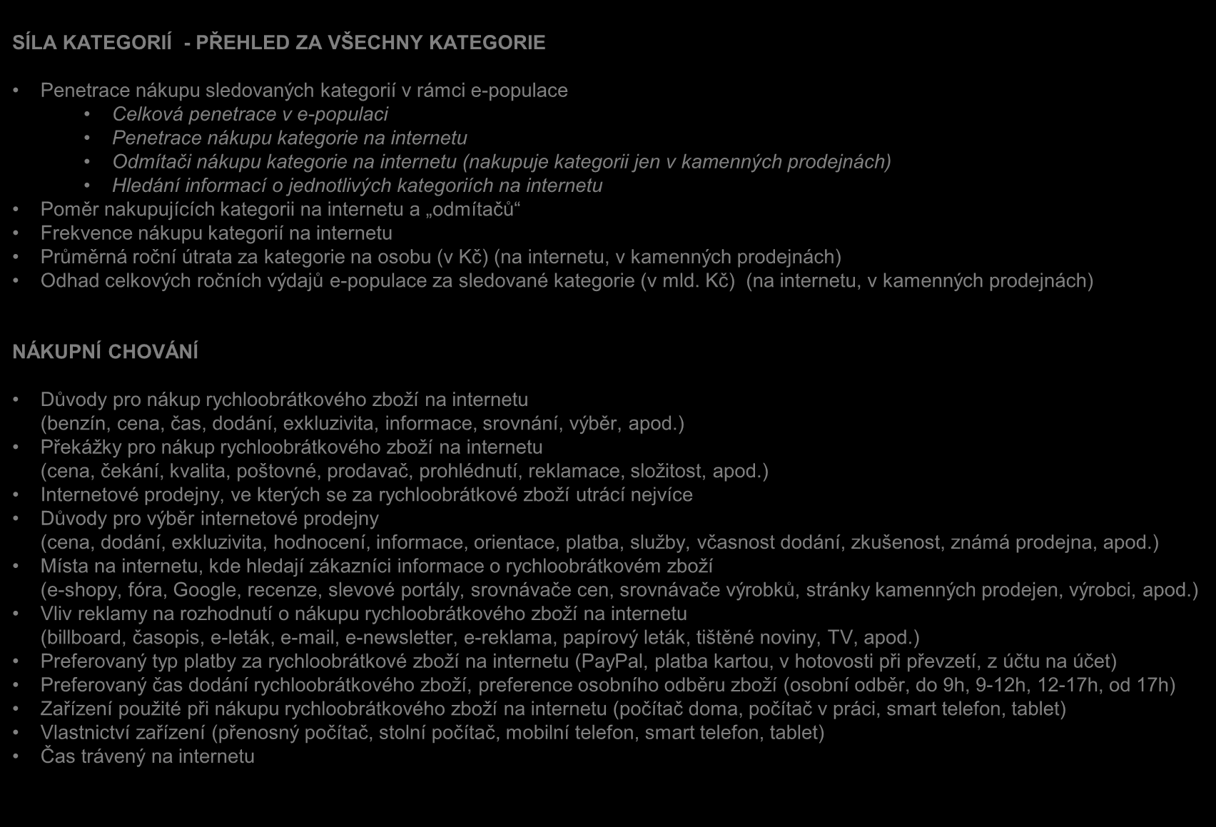 1 SÍLA KATEGORIÍ A NÁKUPNÍ CHOVÁNÍ SÍLA KATEGORIÍ - PŘEHLED ZA VŠECHNY KATEGORIE Penetrace nákupu sledovaných kategorií v rámci e-populace Celková penetrace v e-populaci Penetrace nákupu kategorie na