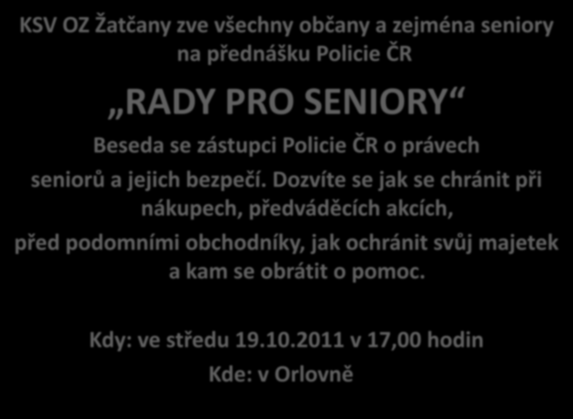 KSV OZ Žatčany zve všechny občany a zejména seniory na přednášku Policie ČR RADY PRO SENIORY Beseda se zástupci Policie ČR o právech seniorů a jejich bezpečí.