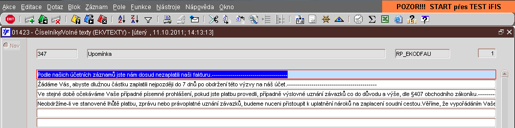 Úprava textu v sestavě Text zobrazující se uvnitř upomínky lze upravit ve volbě Číselníky/Finance/01423 Volné texty Podle čísla či