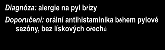 Kazuistika Sofie, 8 let Symptomy (v 6 letech): Předchozí alergie na mléko Rinokonjunktivitida během jara a časného léta Orální symptomy po požití lískových ořechů