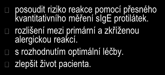 ImmunoCAP komponenty pomáhají: posoudit riziko reakce pomocí přesného kvantitativního měření sige protilátek.