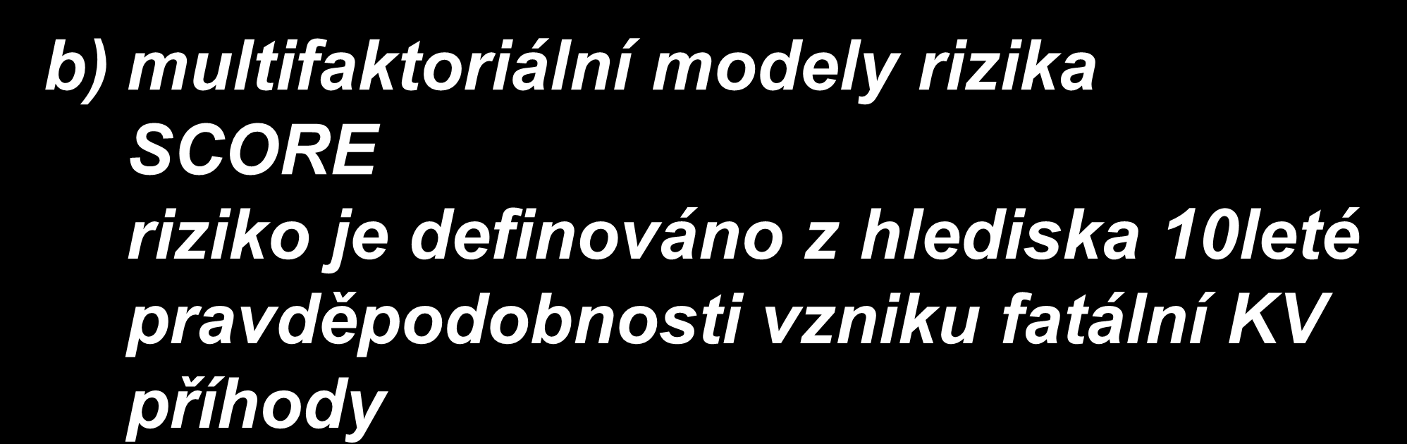 b) multifaktoriální modely rizika SCORE riziko je definováno