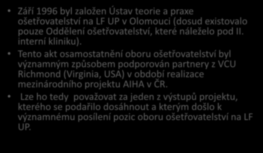 FZV-3 Září 1996 byl založen Ústav teorie a praxe ošetřovatelství na LF UP v Olomouci (dosud existovalo pouze Oddělení ošetřovatelství, které náleželo pod II. interní kliniku).