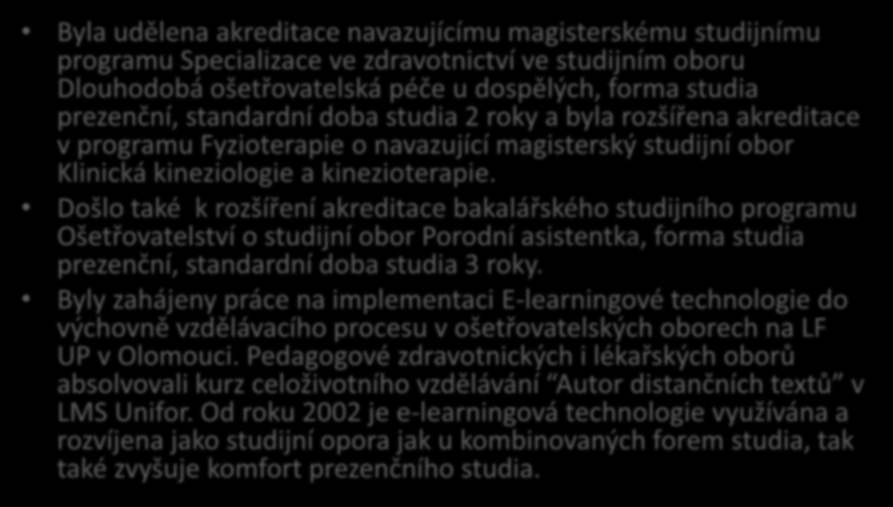 FZV-5 Byla udělena akreditace navazujícímu magisterskému studijnímu programu Specializace ve zdravotnictví ve studijním oboru Dlouhodobá ošetřovatelská péče u dospělých, forma studia prezenční,