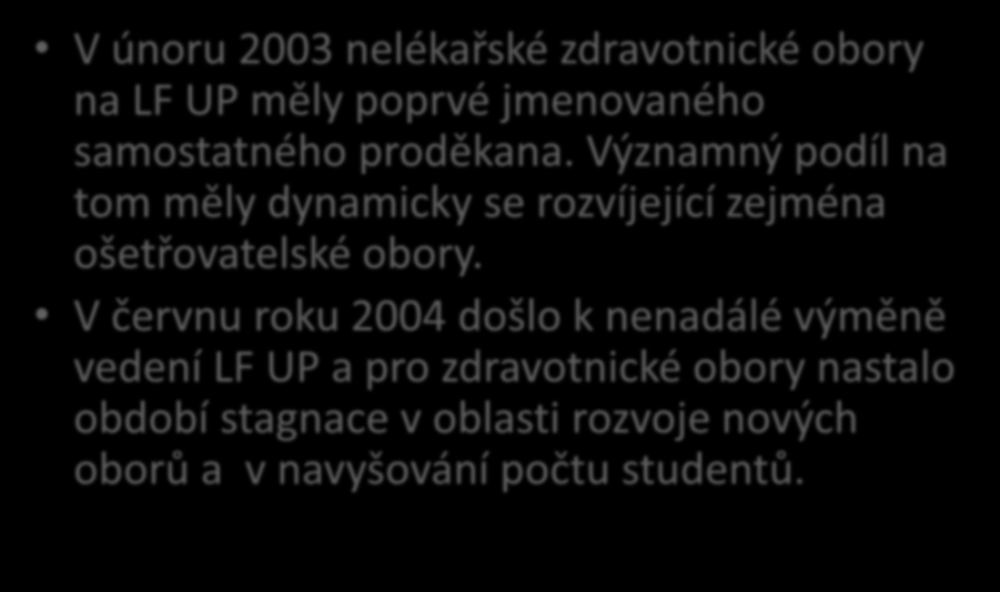 FZV-6 V únoru 2003 nelékařské zdravotnické obory na LF UP měly poprvé jmenovaného samostatného proděkana.