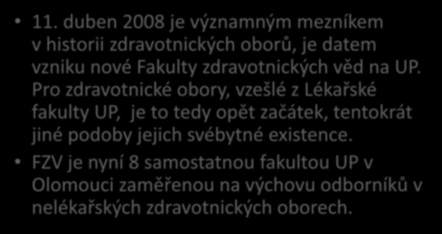 FZV-9 11. duben 2008 je významným mezníkem v historii zdravotnických oborů, je datem vzniku nové Fakulty zdravotnických věd na UP.