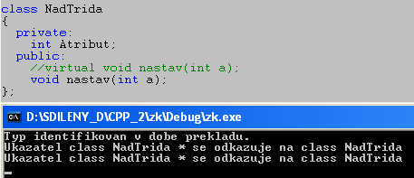 Odebereme-li v deklaraci metod třídy Nadtřída klíčové slovo virtual (rozhodně si to zkuste), bude překladač předpokládat, že ukazatel na třídu Nadtřída bude ukazovat na instanci třídy Nadtřída.