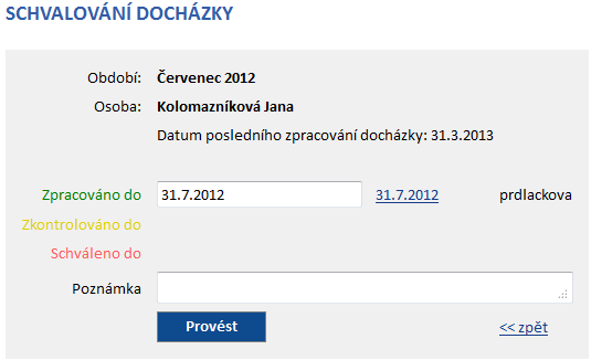 13 Schvalování docházky Uživatelé s právy pro schvalování docházky mohou schvalovat docházku. V seznamu pro schválení docházky jsou zobrazeny osoby, u kterých je možné schválit docházku.