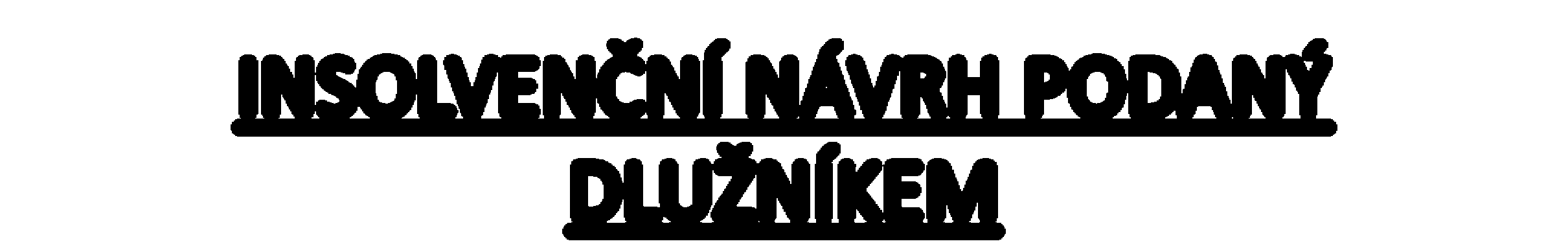 INSOLVENČNÍ NÁVRH PODANÝ DLUŽNÍKEM musí připojit: seznam svého majetku včetně svých pohledávek s uvedením svých dlužníků (dále jen "seznam majetku"),