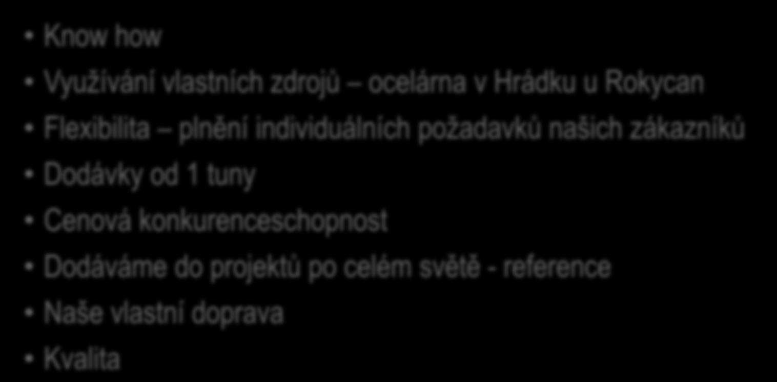 Naše síla Know how Využívání vlastních zdrojů ocelárna v Hrádku u Rokycan Flexibilita plnění individuálních požadavků našich