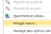 Přiřazení makra objektu Libovolný grafický objekt se může stát spouštěcím tlačítkem pro makro. Kliknutím pravým tlačítkem na objekt makro přiřadíme, levým tlačítkem myši na objekt makro spustíme.