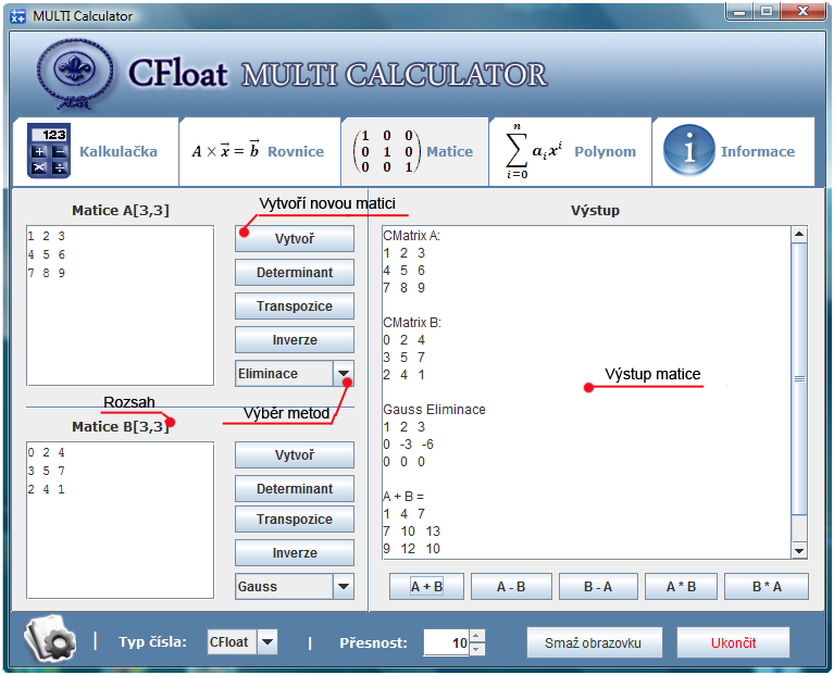 B. 4 Matice Zde si můžeme pracovat s dvěma maticemi. K vytvoření maticí slouží tlačítko Vytvoř, po úspěšné vytvoření se zobrazují Typ matice a prvky dané matice ve výstupním poli.