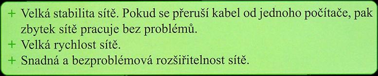 Topologie (způsob propojení počítačů) 1. Hvězdicová topologie Ve hvězdicové topologii jsou počítače propojeny pomocí kabelů k centrálnímu prvku sítě, nazývanému rozbočovač (HUB,SWITCH).