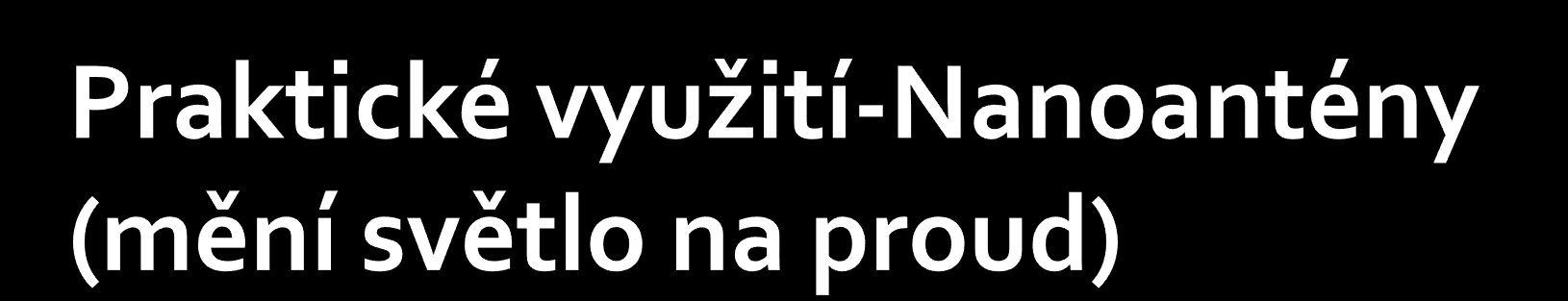 V optických sítích internetu se dají využít nanoantény. Data nebudou přenášena elektrickými signály, ale světelnými impulsy. Nebo v počítačových sítích.