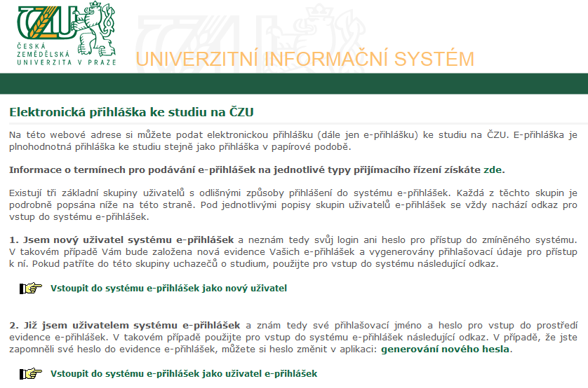 http://is.czu.cz/prihlaska noví studenti se zde přihlásí číslem přihlášky a vygenerovaným heslem.