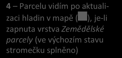 Název založené parcely vidím v mapě, mám-li ve stromečku rozsvícenou žárovku Zemědělské parcely Parcely aktuální - Název a mapa je aktualizovaná pomocí aktualizačního tlačítka pod mapou.