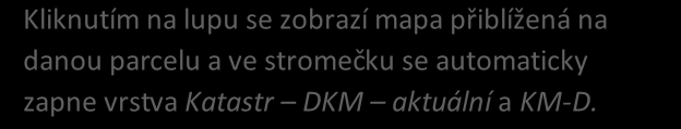 Pro vyhledání okresu je třeba zadat kraj, pro vyhledání obcí okres, pro vyhledání katastrálních území obec atd. Pro vyhledání parcel je nutné zadat alespoň kat. území, zadání parc. čísla je nepovinné.