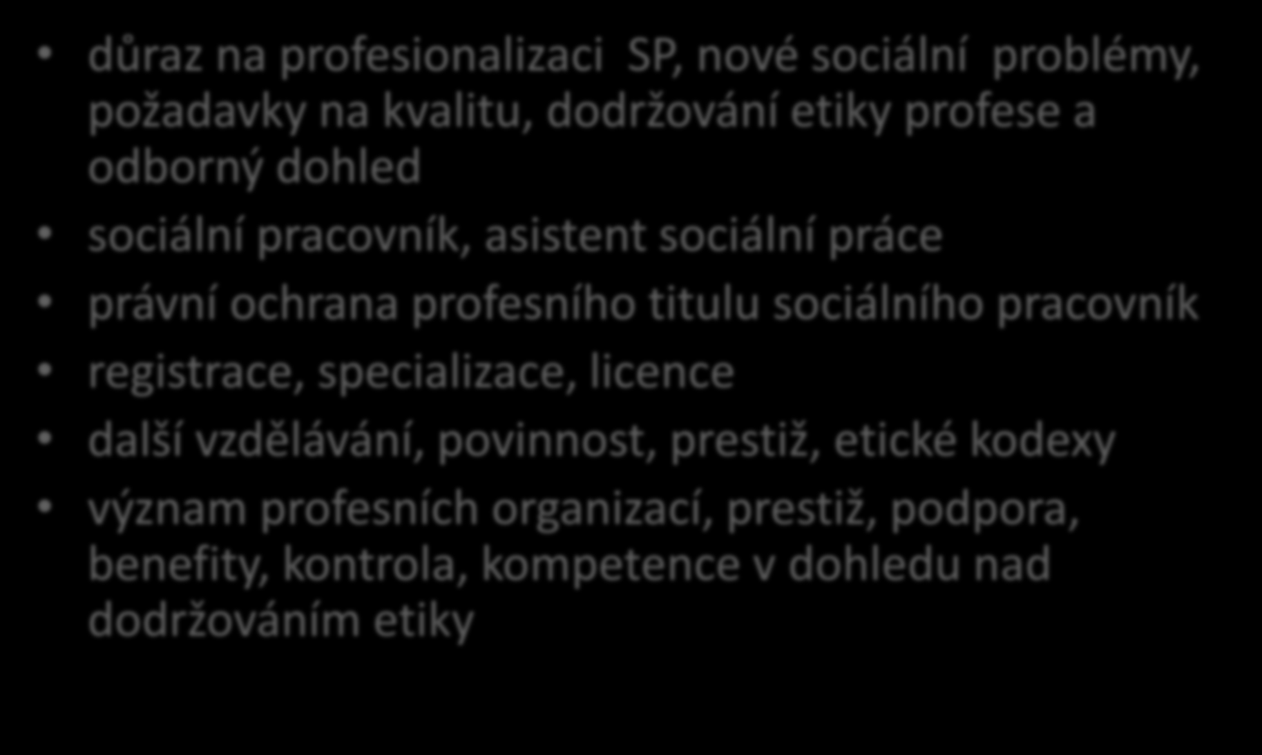 Shrnutí důraz na profesionalizaci SP, nové sociální problémy, požadavky na kvalitu, dodržování etiky profese a odborný dohled sociální pracovník, asistent sociální práce právní ochrana profesního