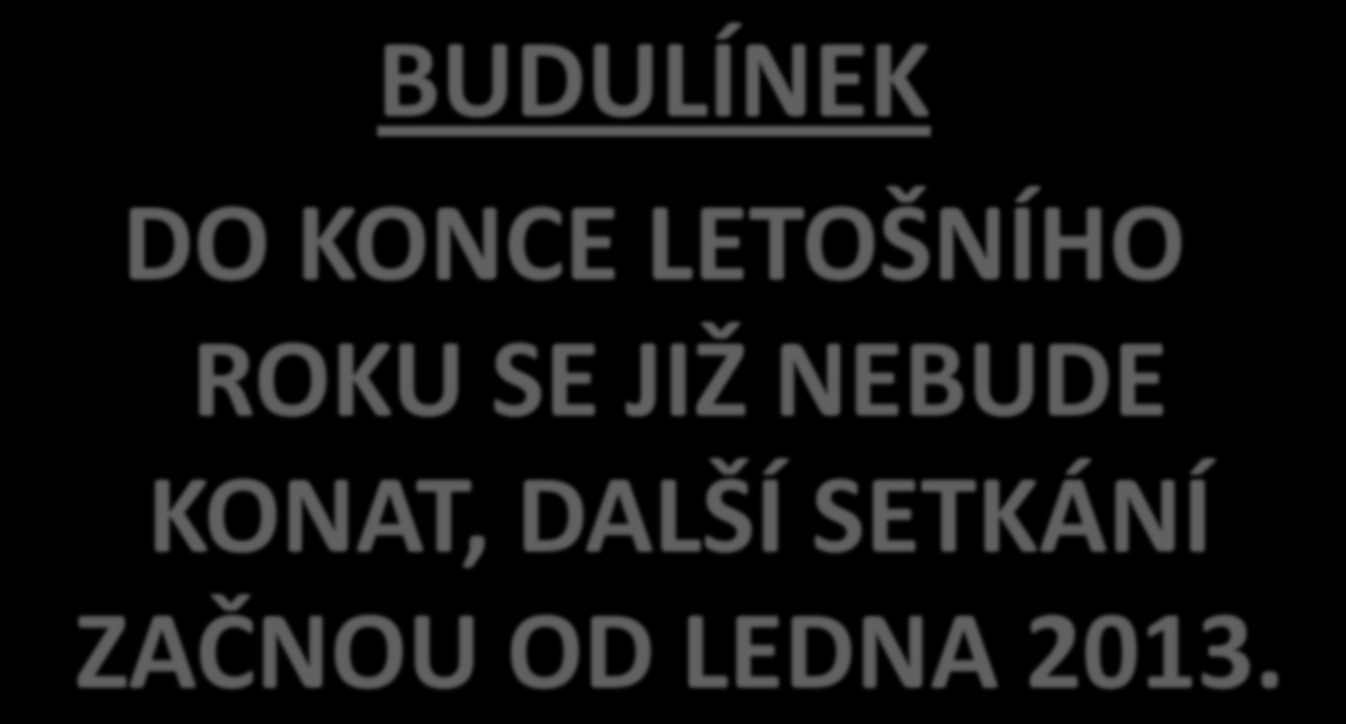 BUDULÍNEK DO KONCE LETOŠNÍHO ROKU SE JIŽ