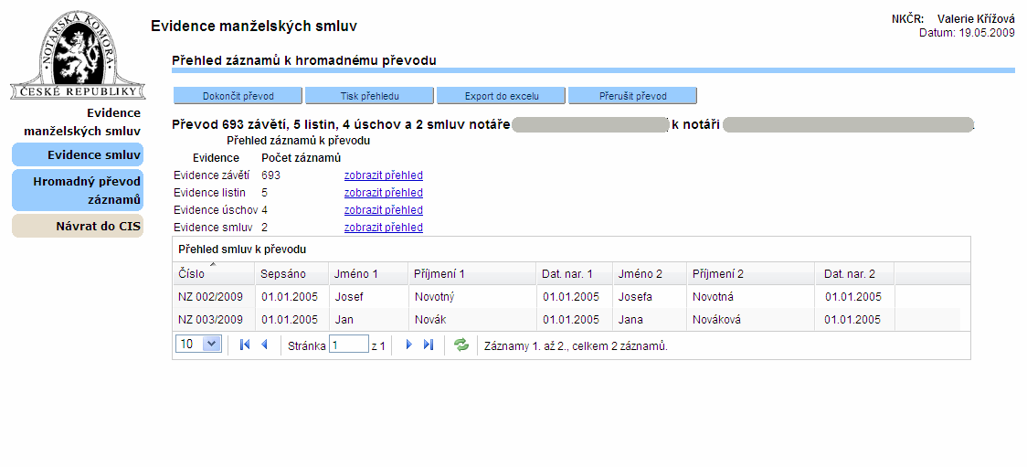 6 Hromadný převod záznamů Uživatel v roli NKČR má možnost provést hromadný převod všech aktivních záznamů úschov, listin, závětí a smluv neaktivního notáře do evidence jiného, aktivního notáře.