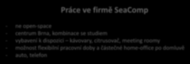 Práce ve firmě SeaComp - ne open-space - centrum Brna, kombinace se studiem - vybavení k dispozici kávovary,