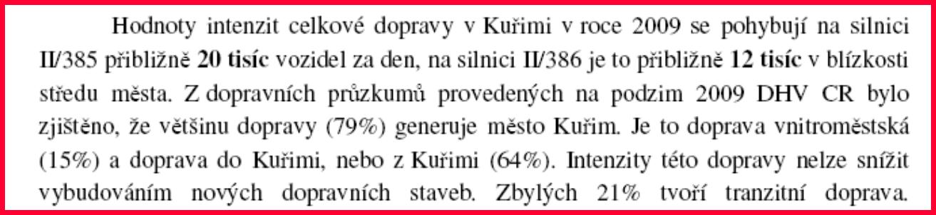 Z hlediska tranzitní dopravy přes oblast Kuřimi studie také doložila, že celková tranzitní doprava přes Kuřim je pouhých 21 procent, takže je naprosto jasné, že z Kuřimi nelze odklonit více než část