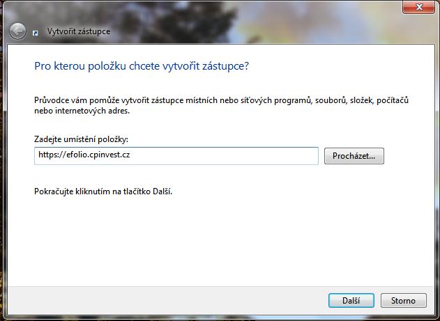 Pravý klik myší. Vybrat z nabídky Nový. Vybrat z nabídky Zástupce 3. 3. V následující tabulce zadejte do volného pole https://efolio.cpinvest.cz a klikněte na Další. Napište https://efolio.cpinvest.cz. Klikněte na Další.