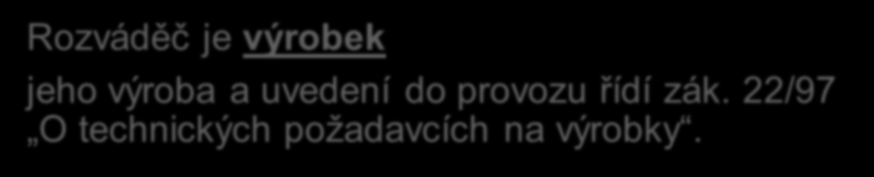 Příprava výroby rozváděčů Rozváděč je výrobek jeho výroba a uvedení do provozu řídí zák.