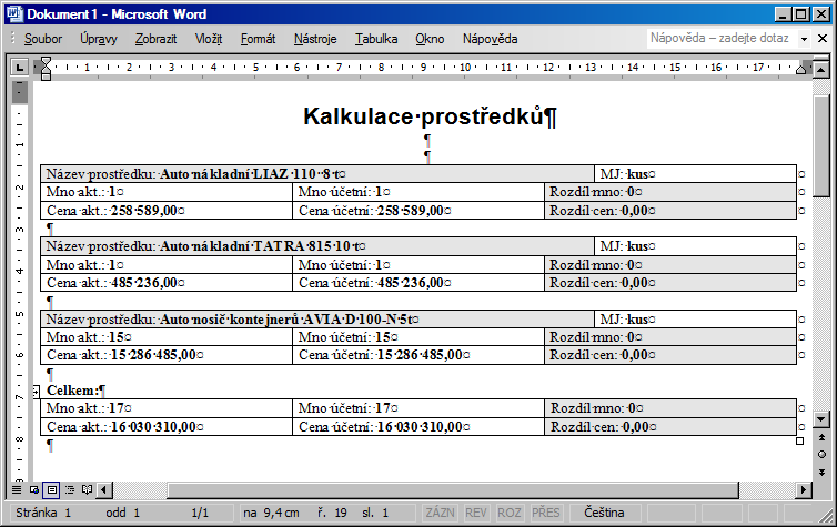 I.5.3 Vytvoření sestavy " Bilance prostředků " 1. V hlavním menu použijte volbu Vyhledat > Zdroje > Zdroje věcných prostředků, nebo zvolte Alt + A > Z > V. Zobrazí se následující formulář: 2.