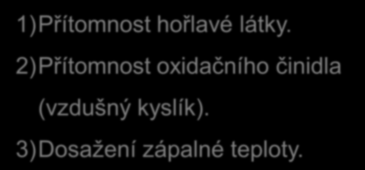 Podmínky hoření 1)Přítomnost hořlavé látky.