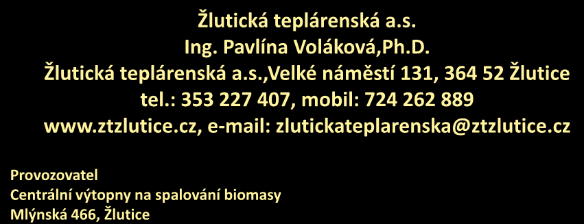 Děkuji za pozornost Žlutická teplárenská a.s. Ing. Pavlína Voláková,Ph.D. Žlutická teplárenská a.s.,velké náměstí 131, 364 52 Žlutice tel.