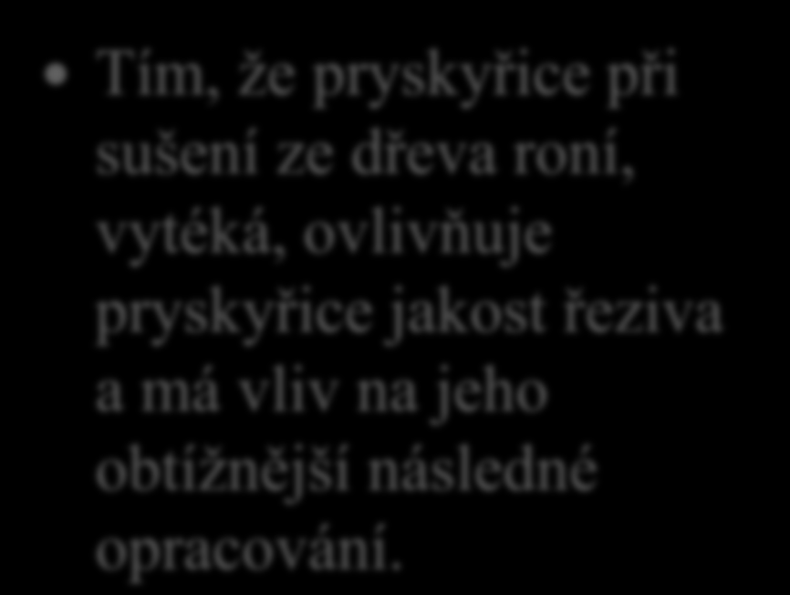 Vliv stavby dřeva na jeho sušení 5. Jaký vliv na sušení dřeva mají pryskyřičné kanálky ve dřevě obsažené?