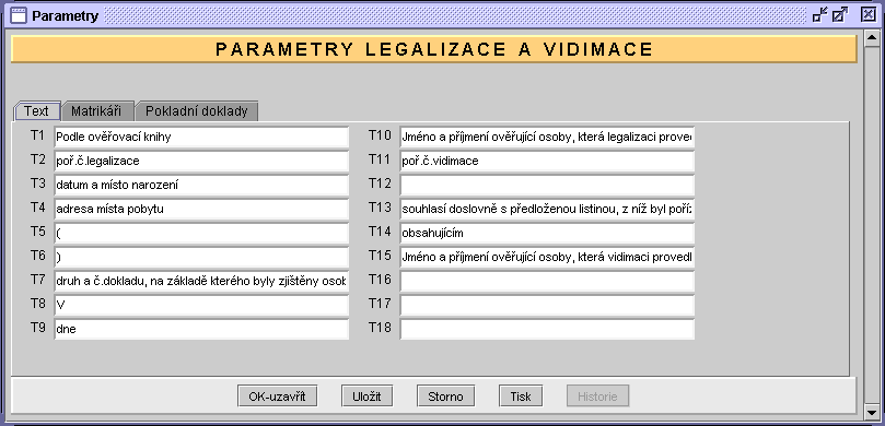 VIDIMACE A LEGALIZACE - PARAMETRY Parametry slouţí k přístupu do modulu (= seznam matrikářů) a k doplnění textů, které se pouţívají v csv pro tisky doloţek a štítků.