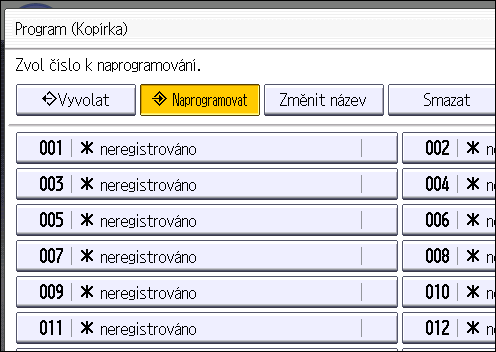 Registrace funkcí do programu 3. Stiskněte tlačítko [Program]. 4. Stiskněte [Naprogramovat]. DHJ246 5. Zvolte číslo programu, který chcete zaregistrovat. 6. Zadejte jméno programu. 7. Stiskněte [OK].