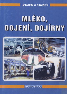 publikace autorů Doležal a kol. Mléko, dojení, dojírny, která se zaměřuje na všechny aspekty ekonomického získávání mléka s ohledem na zdraví zvířat.