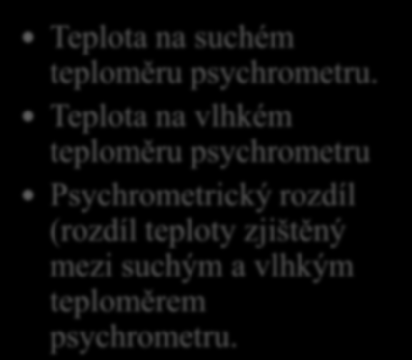 18. Jaké znáš psychrometrické údaje? Teplota na suchém teploměru psychrometru.