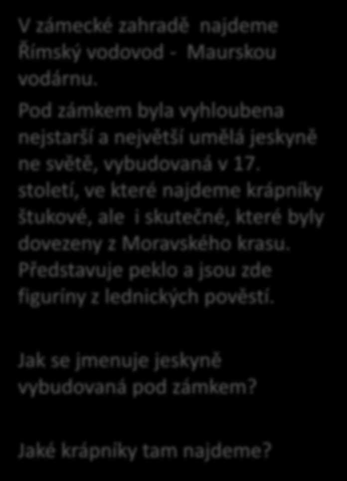 Jeskyně Grotta Maurská vodárna V zámecké zahradě najdeme Římský vodovod - Maurskou vodárnu.