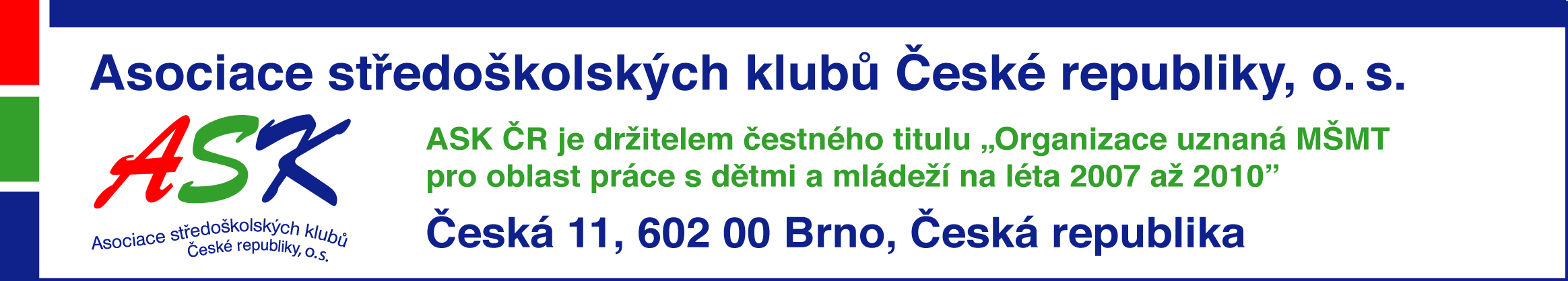 Stanovy Asociace středoškolských klubů České republiky, o. s. Adresa: Česká 11, Brno 602 00 Registrováno u: Ministerstva vnitra České republiky Číslo a datum registrace: VSP/1-34/90-R ze dne 3. 5.