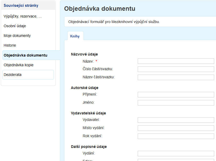 20 z 28 15. 10. 2012 9:34 Objednávka dokumentu Tato stránka (menu) se nabízí pouze v případě, že knihovna nabízí službu vyžádání dokumentů z jiné knihovny - MVS (Meziknihovní výpůjční služba).