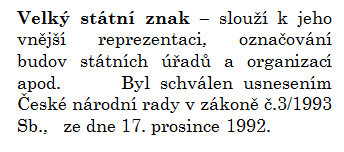 zlatou korunou a zlatou zbrojí = historický znak ČECH Ve druhém modrém poli je stříbrno-červeně šachovaná orlice je zlatou korunou a