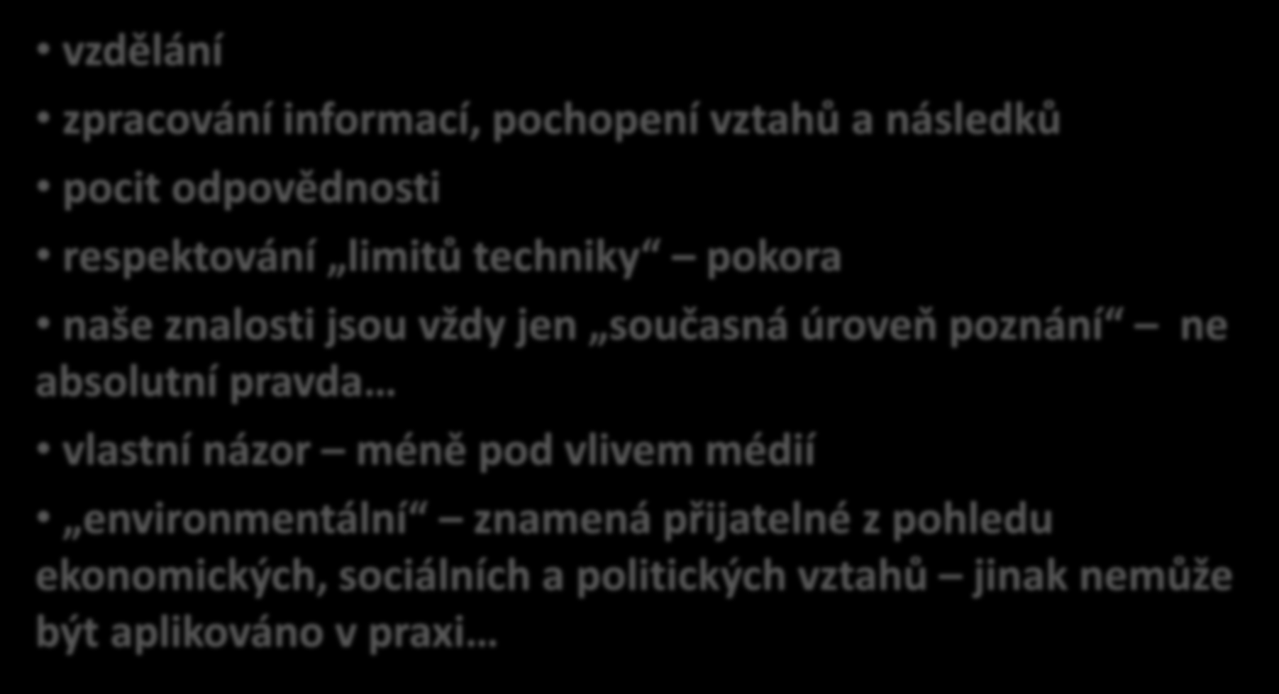 Proto základní předpoklady pro životnímu prostředí přátelského přístupu a inženýrství životního prostředí: vzdělání zpracování informací, pochopení vztahů a následků pocit odpovědnosti respektování