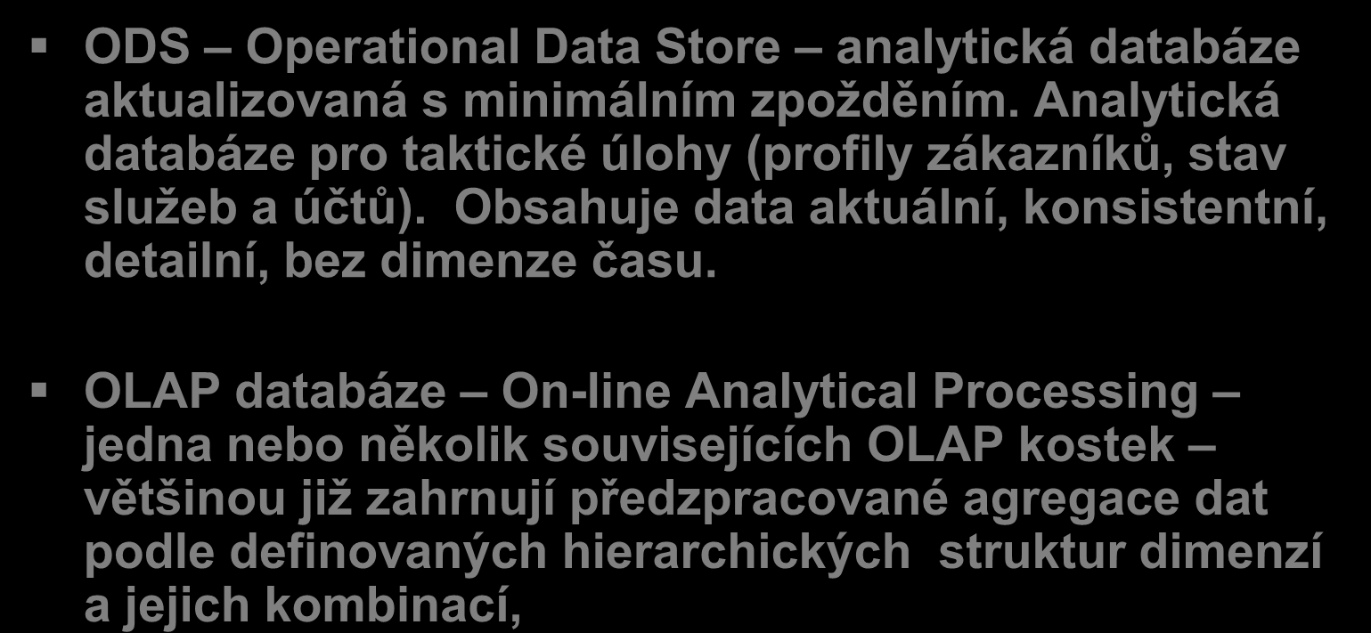 BI řešení: OLAP databáze, ODS, datvá kvalita ODS Operatinal Data Stre analytická databáze aktualizvaná s minimálním zpžděním.