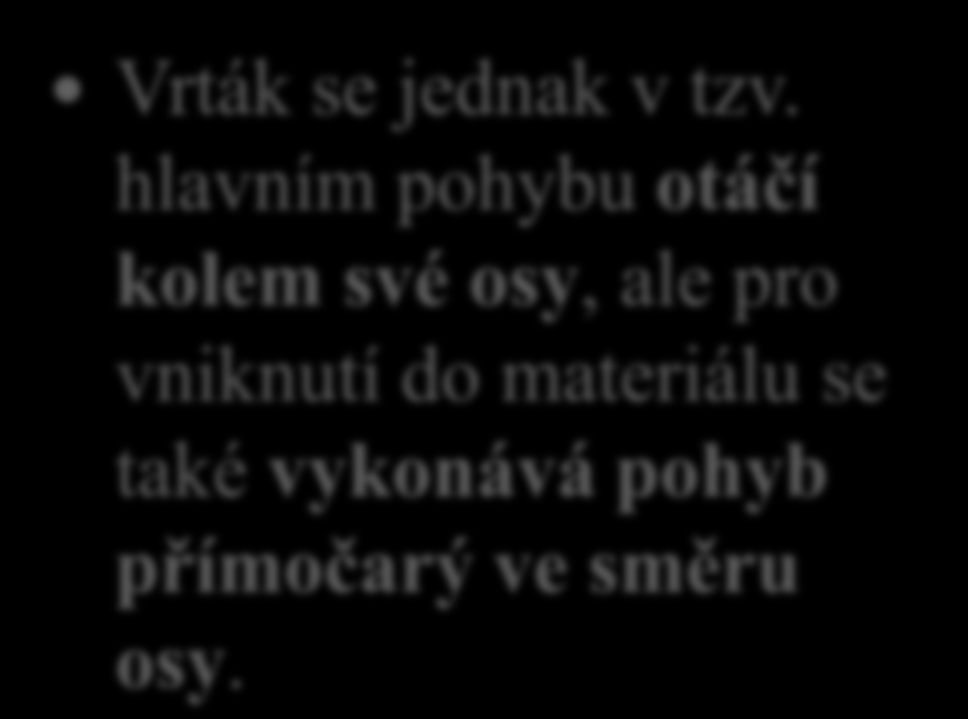 Vrtání a druhy vrtáků 5. Jak vysvětlíš tvrzení, že vrtáky při obrábění vykonávají dva druhy pohybu?