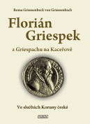 Roma Griessenbeck von Griessenbach Florián Griespek z Griespachu na Kaceřově Autorka knihy, baronka Roma Griessenbeck z Griessenbachu, vytvořila živou a zajímavou biografii svého předka, po jehož