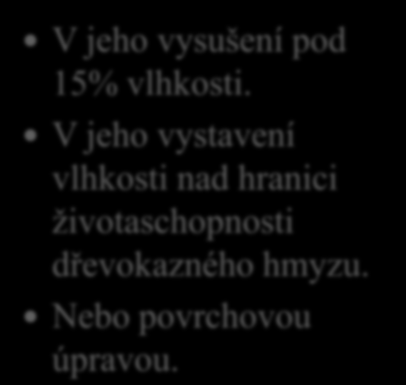 14. Vysvětli, v jakých postupech spočívá fyzikální ochrana dřeva. V jeho vysušení pod 15% vlhkosti.