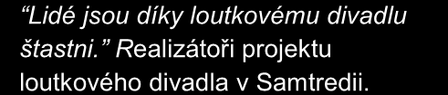 Školy Případová studie A7: Loutkové divadlo v Samtredi Divadelní představení u příležitosti návštěvy evaluátorek v září 2014 ČvT poskytl další minigrant na vyrobení nových loutek.