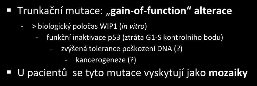 Význam mutací genu PPM1D (WIP1) Trunkační mutace postihují výlučně oblast exonu 6 U pacientů (C18 & C50) i ve stabilních liniích (U2OS, HCT116) Trunkační mutace: gain-of-function alterace - >