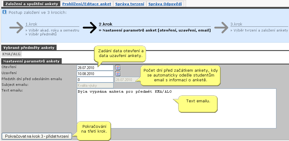 4.10.2 Založení ankety Poznámka V případě, že není vyplněn žádný text emailu, pak se žádný email studentům neodesílá. Obrázek 4.58: Nastavení parametrů anket [otevření, uzavření, email]. 4.10.2.3 Přidání volitelných tvrzení k anketě V posledním třetím kroku má vyučující možnost přidat k anketě vlastní tvrzení, tj.