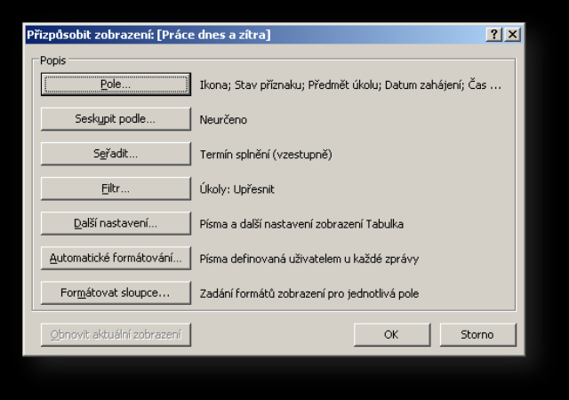 UPRAVUJEME NOVÉ ZOBRAZENÍ Vyberte menu Zobrazit/Aktuální zobrazení a Definovat zobrazení. Zobrazí se Organizátor vlastních zobrazení.